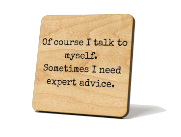 Of Course I Talk to Myself, Sometimes. Coaster Magnet