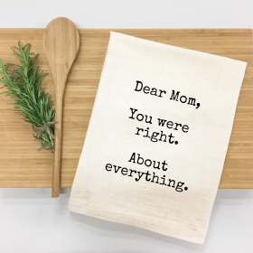 Dear Mom, you were right about everything Kitchen Towel