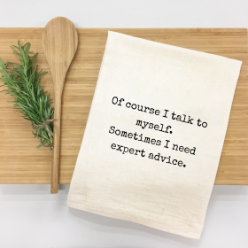 Of Course I Talk to Myself. Sometimes I Need Expert Advice Kitchen Towel