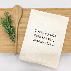 Today's Goal: Keep the Tiny Humans Alive Kitchen Towel