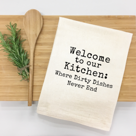 Welcome to Our Kitchen Where Dirty Dishes Never End Kitchen Towel
