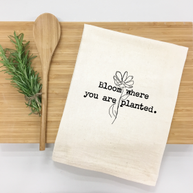Bloom where you are planted. Kitchen Towel