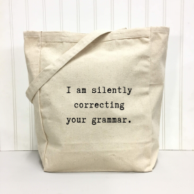 I am silently correcting your grammar. Tote Bag