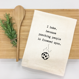 I bake, because punching people is frowned upon. Kitchen Towel
