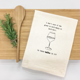 I don't care if the glass is half-empty or half-full. Is there wine in it? Kitchen Towel