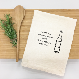 I don't have the blood alcohol level to deal with you right now. Kitchen Towel