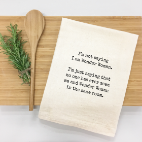 I'm not saying I am Wonder Woman. Kitchen Towel