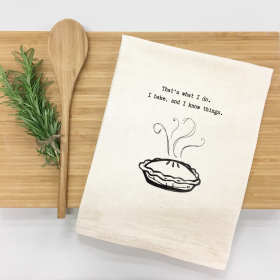 That's what I do. I bake, and I know things. Kitchen Towel