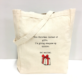 This year instead of gifts, I'm giving everyone my opinion. Get excited. Tote Bag